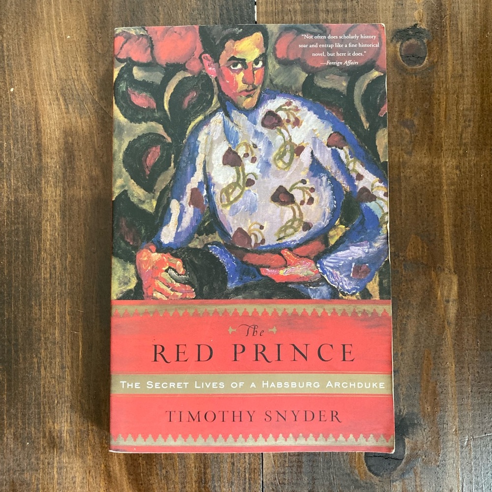The Red Prince: The Secret Lives of a Habsburg Archduke by Timothy Snyder 2008